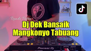 DJ DEK BANSAIK MANKGKO TABUANG - DJ KA DALAM DEN RAGUAK TAGIH FULL BASS