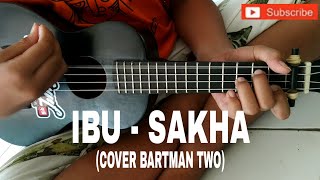 IBU - SAKHA (COVER BARTMAN TWO)