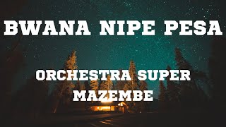 Bwana nipe pesa -Lyrics Orchestra Super Mazembe
