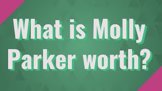 What is Molly Parker worth?