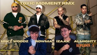 REACCIÓN A TOXIC MOMENT RMX DE ROWMA MIKY WOODZ IZAAK Y ALMIGHTY REMIX DEL AÑO???