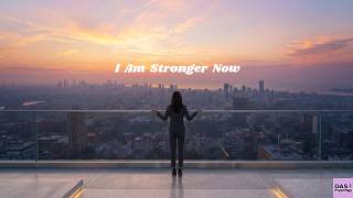 13 - I Am Stronger Now | DASmysongs