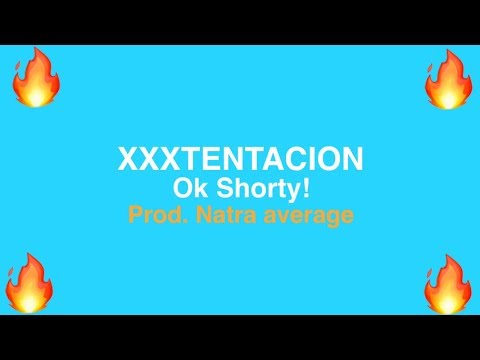XXXTENTACION - Ok Shorty! Prod. Natra average