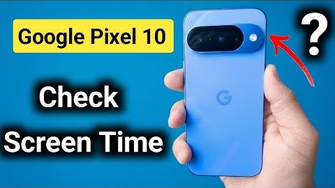 Google Pixel 10: How To Check Screen Time?