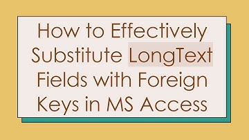 How to Effectively Substitute LongText Fields with Foreign Keys in MS Access