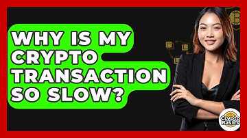 Why Is My Crypto Transaction So Slow? - CryptoBasics360.com