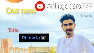 Phone Kr Ankit Godara Ankitgodara 777 Presents Official Video Out