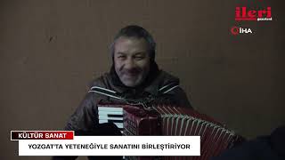 Yozgatta Yeteneğiyle Sanatını Birleştiriyor İleri Gazetesi