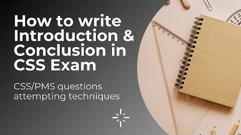 How to write introduction & conclusion in CSS exam and PMS exam