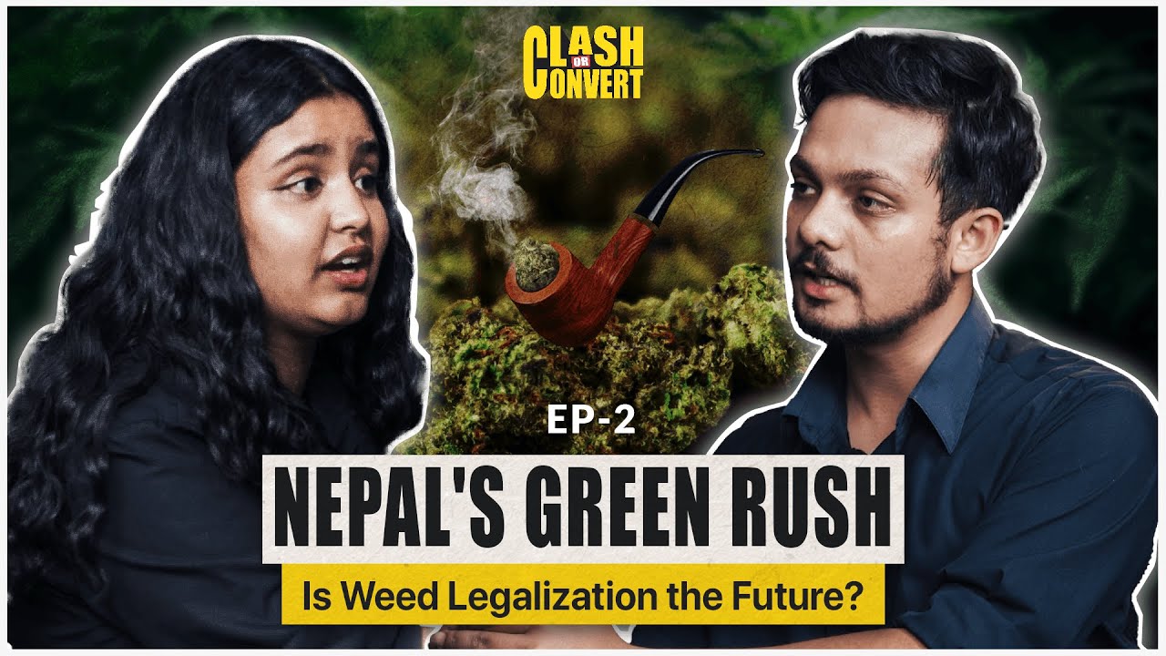 | SHOULD WEED BE LEGALIZED IN NEPAL OR NOT? | CLASH OR CONVERT S01 |