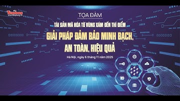 🔴 TRỰC TIẾP: Tọa đàm “Tài sản mã hóa, từ vùng xám đến thí điểm”