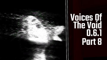 Voices of the void 0.6.1! Part 8