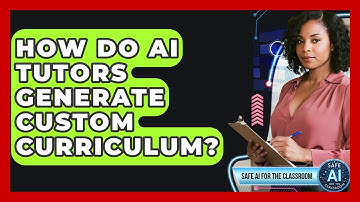 How Do AI Tutors Generate Custom Curriculum? - Safe AI for The Classroom