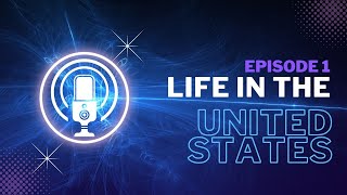 Episode 1: Life in the United States