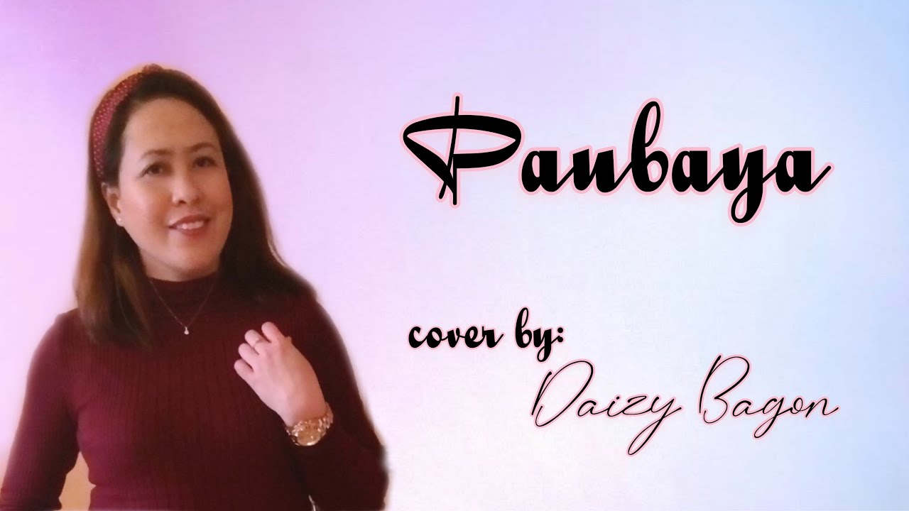 PAUBAYA By Moira Dela Torre (Lyrics) Cover By Daizy Bagon