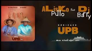 DJ Barry Faet Alisko Pullo Dédicace UPB Son (Officiel)