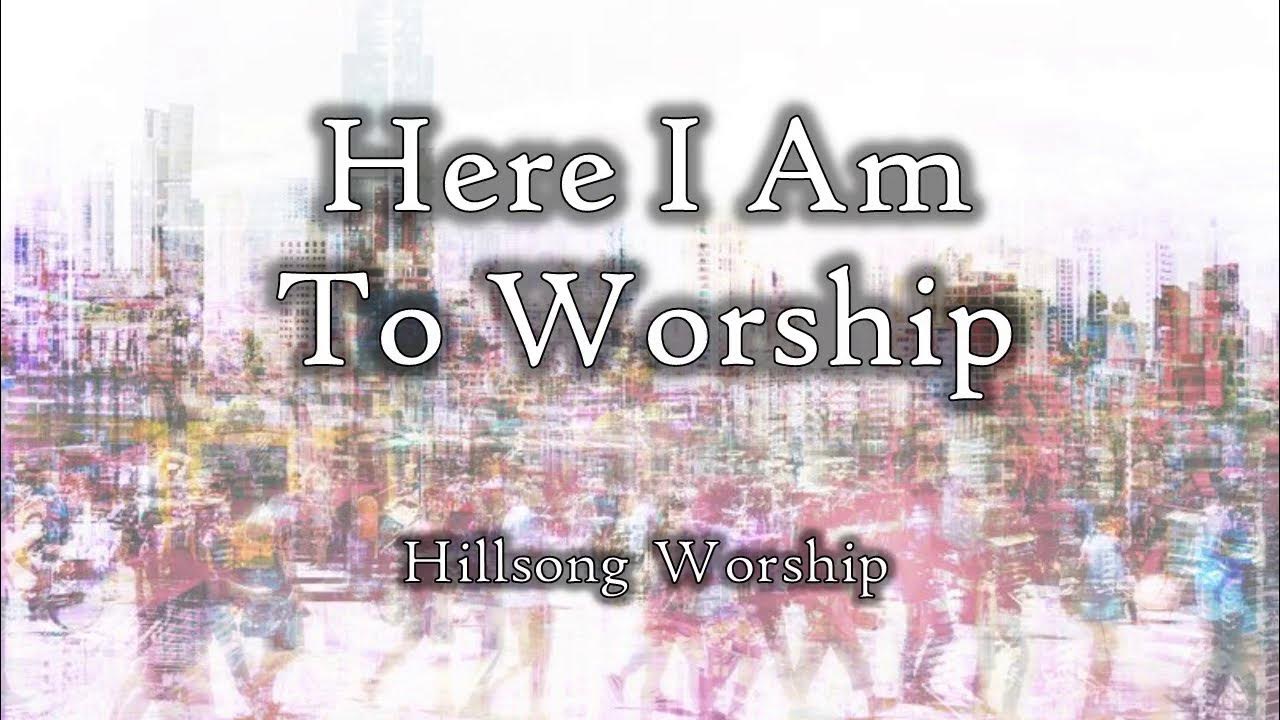 Here I Am to Worship/ Call (with Lyrics) Hillsong Worship Here I Am to Worship/ Call (with Lyrics) Hillsong Worship