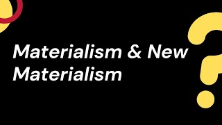 Materialism and New Materialism