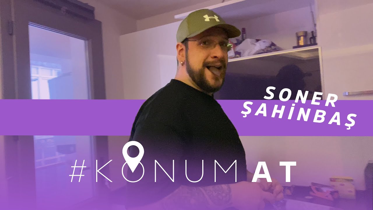 SONER ŞAHİNBAŞ  I #KONUMAT I S1B1