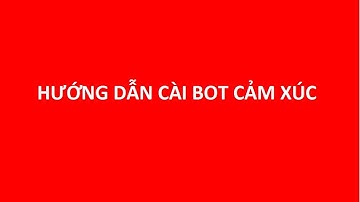 HƯỚNG DẪN CÀI BOT CẢM XÚC - THẢ TIM