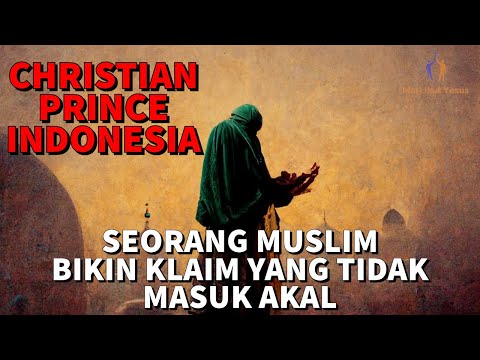 CHRISTIAN PRINCE INDONESIA / Muslim ini membuat beberapa klaim yang mengejutkan