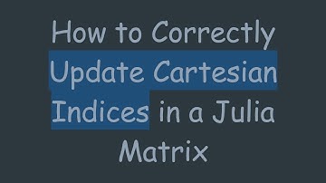 How to Correctly Update Cartesian Indices in a Julia Matrix