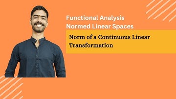 Norm of a Continuous Linear Transformation | Normed Linear Space