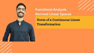 Norm of a Continuous Linear Transformation | Normed Linear Space
