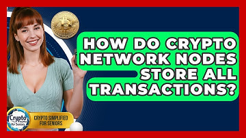 How Do Crypto Network Nodes Store All Transactions? - Crypto Simplified for Seniors