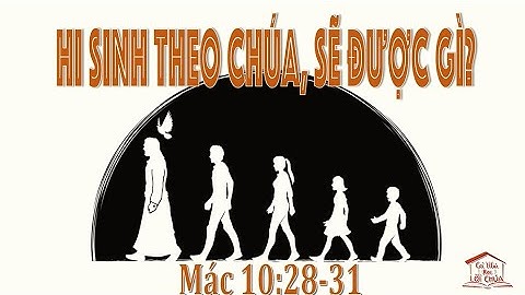 MÁC 10:28-31 – HI SINH THEO CHÚA, SẼ ĐƯỢC GÌ? | CẢ NHÀ HỌC LỜI CHÚA