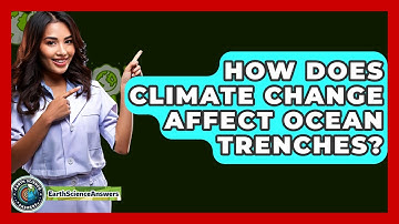 How Does Climate Change Affect Ocean Trenches? - Earth Science Answers