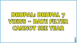Drupal: Drupal 7 Views - Date Filter Cannot See Year