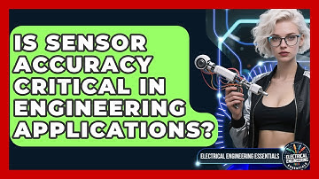 Is Sensor Accuracy Critical in Engineering Applications? | Electrical Engineering Essentials News