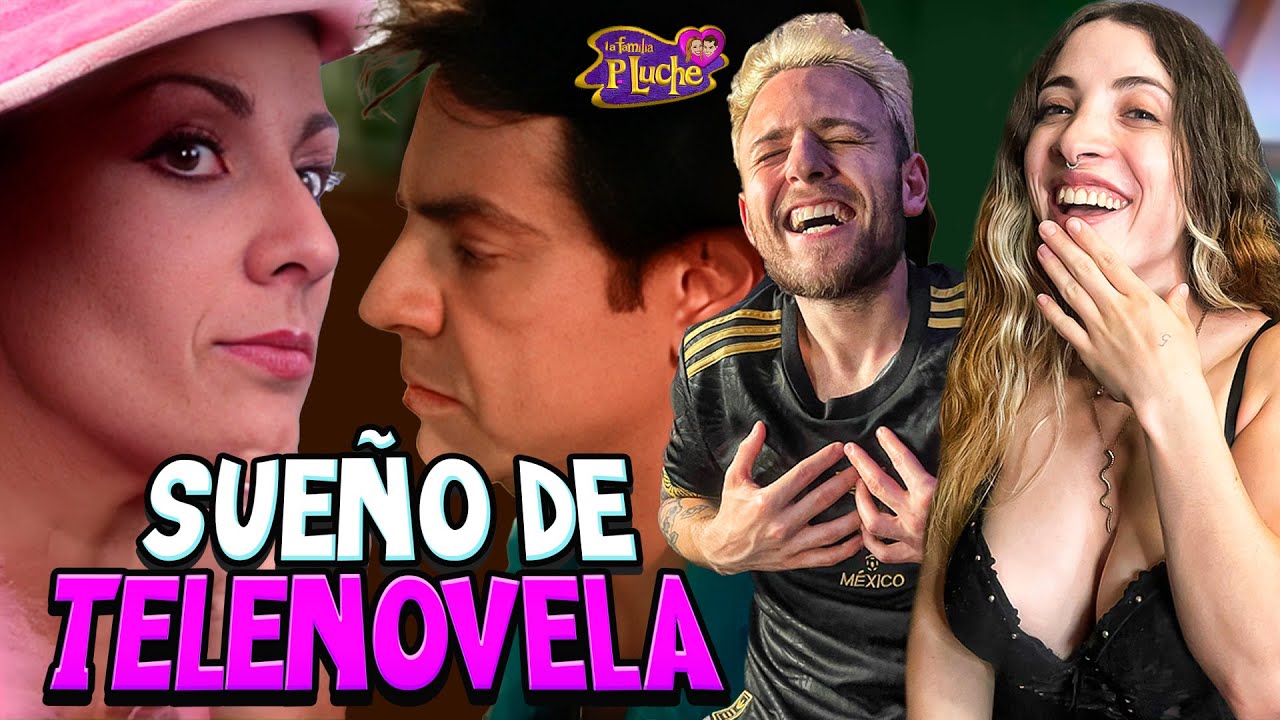 ESPAÑOLES REACCIONAN a LA FAMILIA PELUCHE - SUEÑO de TELENOVELA - TEMPORADA 2 EPISODIO 23