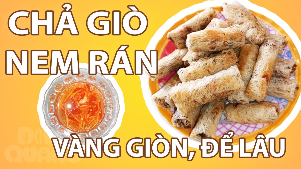Tập 16: Chả Giò(Nem Rán) Vàng Giòn, Để Lâu Không Mềm Cả Ngày Tết - Ai Ăn Cũng Khen