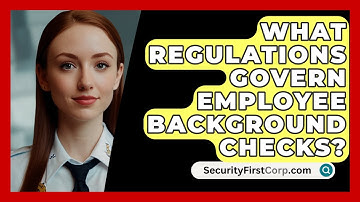 What Regulations Govern Employee Background Checks? - SecurityFirstCorp.com