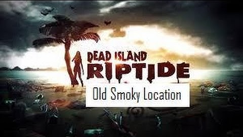 Dead Island Riptide location of Old Smokey blueprint