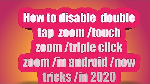 How to disable  double tap  zoom /touch zoom /triple click zoom /in android /new tricks /in 2020