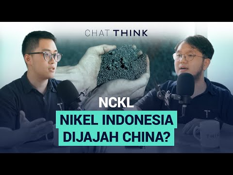 CHAT THINK : NCKL - Benarkah Nikel Indonesia Digasak China?
