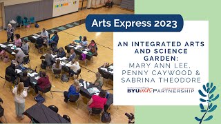 Arts Express 2023 - An Integrated Garden by Mary Ann Lee, Penny Caywood, and Sabrina Theodore