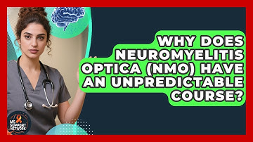 Why Does Neuromyelitis Optica (NMO) Have An Unpredictable Course? - MS Support Network