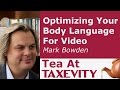 Optimizing Your Body Language For Video: Mark Bowden | Tea At Taxevity #73