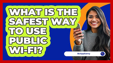 What Is The Safest Way To Use Public Wi-Fi? - Be App Savvy