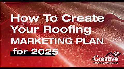 How to Create Your Roofing Marketing Plan for 2025