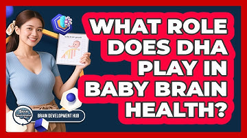 What Role Does DHA Play In Baby Brain Health?