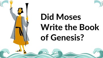 Did Moses Write the Book of Genesis?
