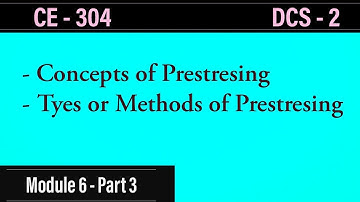 CE 304 - DCS 2 | Concepts of Prestresing | Different Methods of Prestresing | Module 6 - Part 3 |