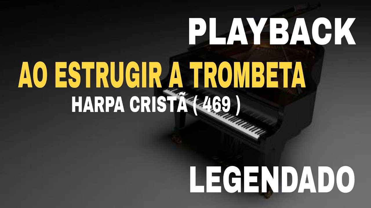 Ao Estrugir a Trombeta ( PLAYBACK LEGENDADO ) Harpa Cristã ( 469 )