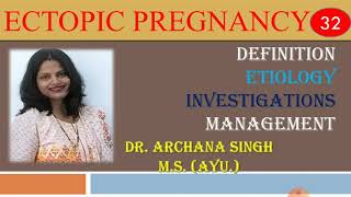 32. Ectopic Pregnancy -Definition, Etiology, Investigations & Management.