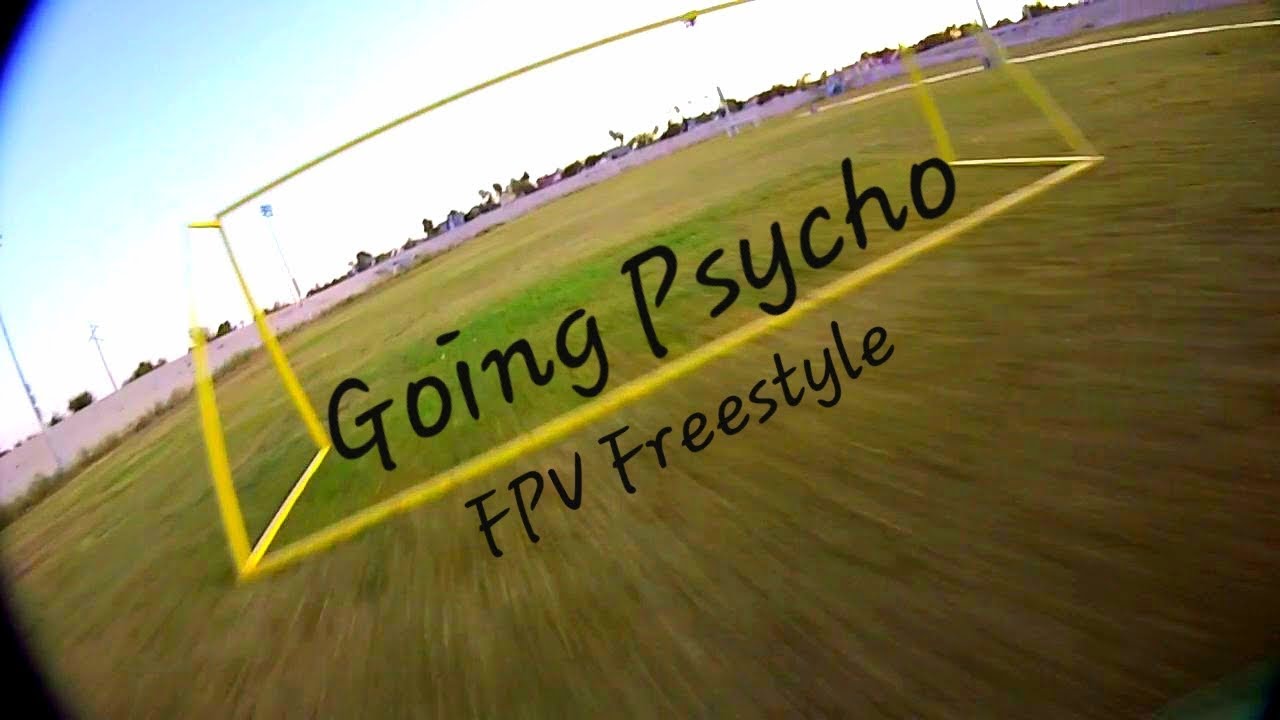 Going Psycho - FPV Freestyle